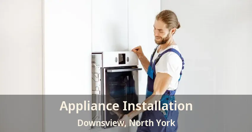 Appliance Installation Downsview, North York - ON