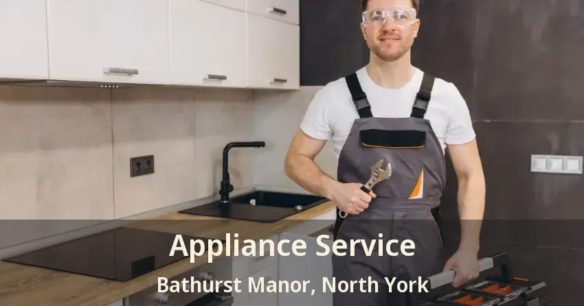 Appliance Service Bathurst Manor, North York - ON