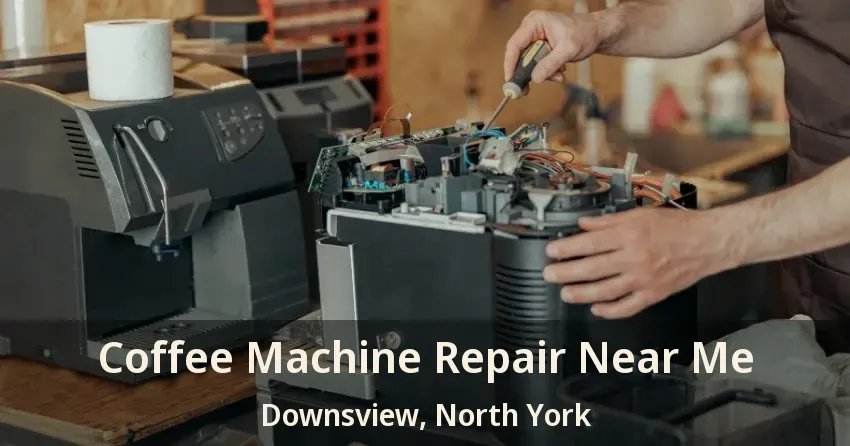 Coffee Machine Repair Near Me Downsview, North York - ON