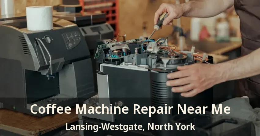 Coffee Machine Repair Near Me Lansing-Westgate, North York - ON