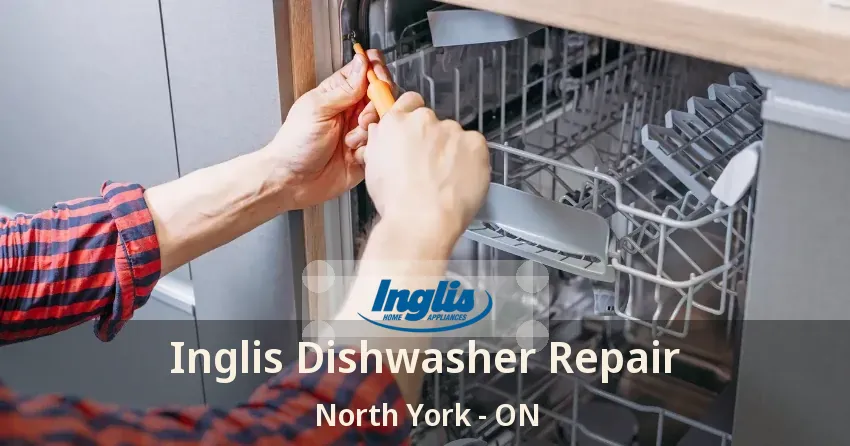 Inglis Dishwasher Repair North York - ON
