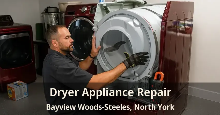 Dryer Appliance Repair Bayview Woods-Steeles, North York - ON