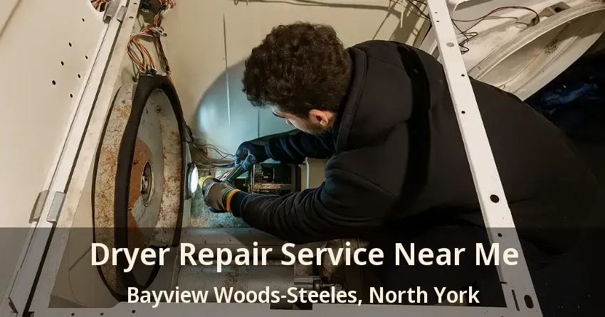 Dryer Repair Service Near Me Bayview Woods-Steeles, North York - ON