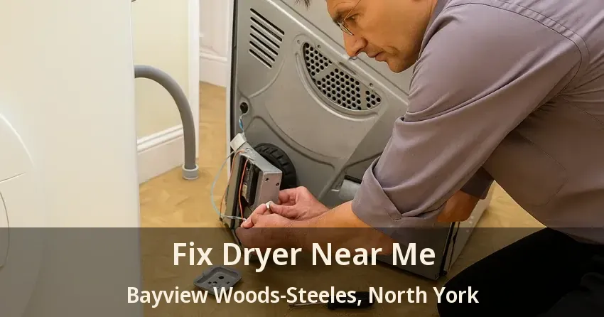 Fix Dryer Near Me Bayview Woods-Steeles, North York - ON