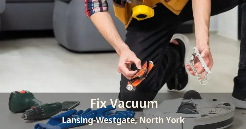 Fix Vacuum Lansing-Westgate, North York - ON