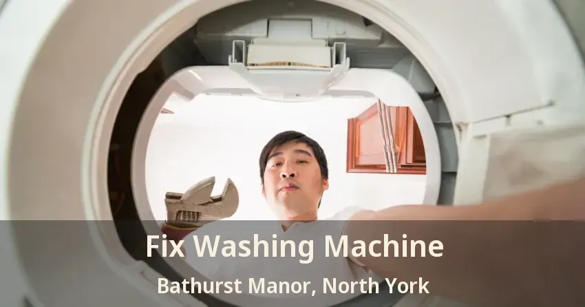 Fix Washing Machine Bathurst Manor, North York - ON