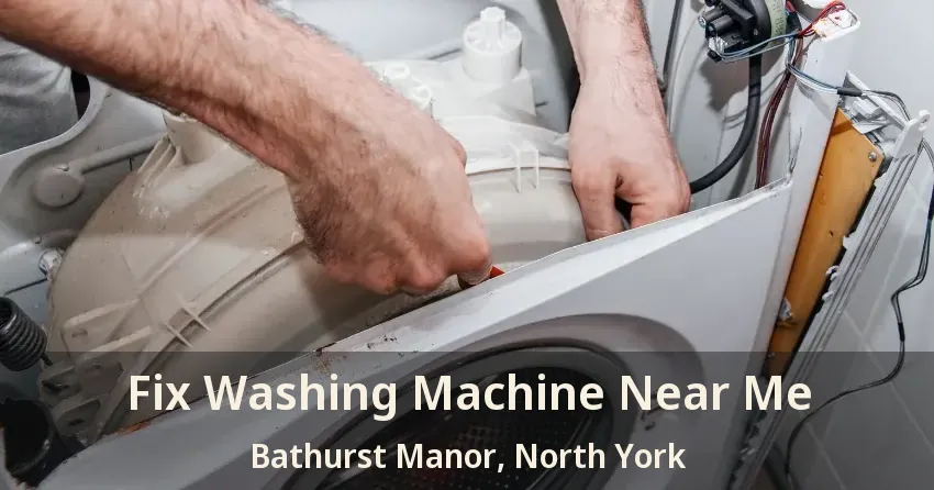Fix Washing Machine Near Me Bathurst Manor, North York - ON