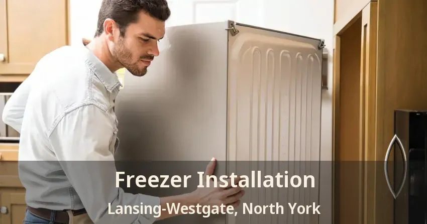 Freezer Installation Lansing-Westgate, North York - ON
