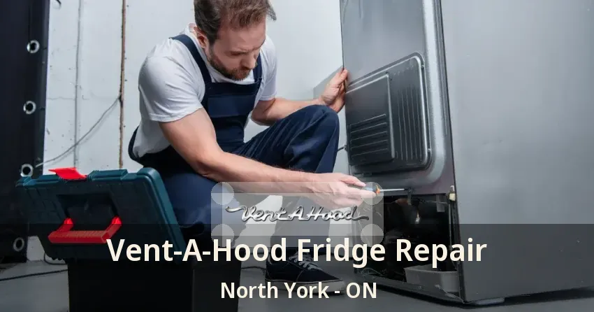 Vent-A-Hood Fridge Repair North York - ON