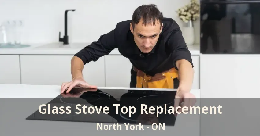 Glass Stove Top Replacement North York - ON