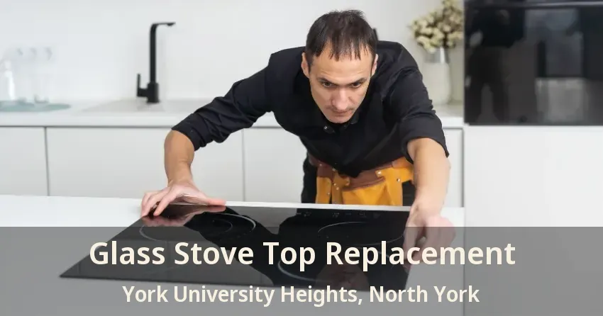 Glass Stove Top Replacement York University Heights, North York - ON
