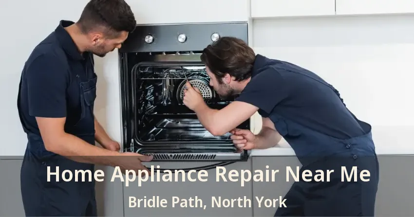 Home Appliance Repair Near Me Bridle Path, North York - ON