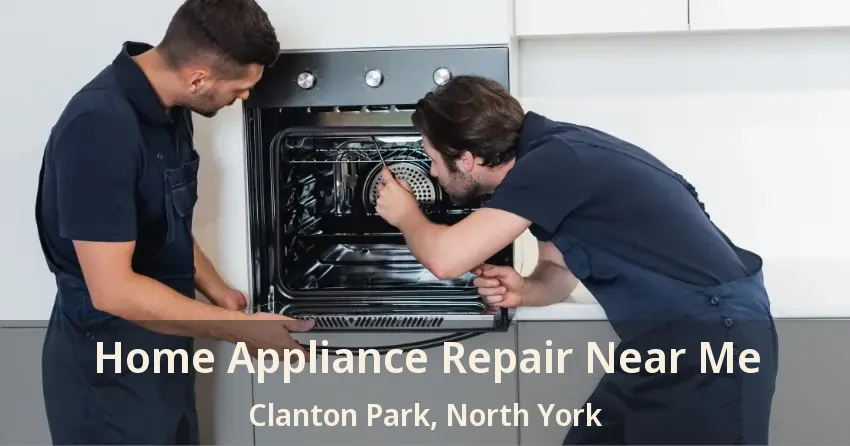Home Appliance Repair Near Me Clanton Park, North York - ON
