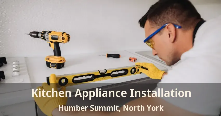 Kitchen Appliance Installation Humber Summit, North York - ON