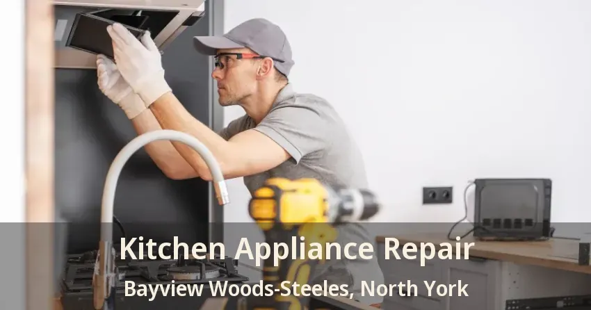 Kitchen Appliance Repair Bayview Woods-Steeles, North York - ON