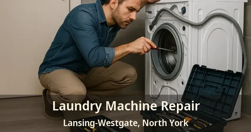 Laundry Machine Repair Lansing-Westgate, North York - ON