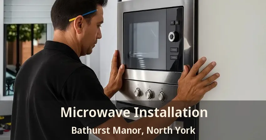 Microwave Installation Bathurst Manor, North York - ON