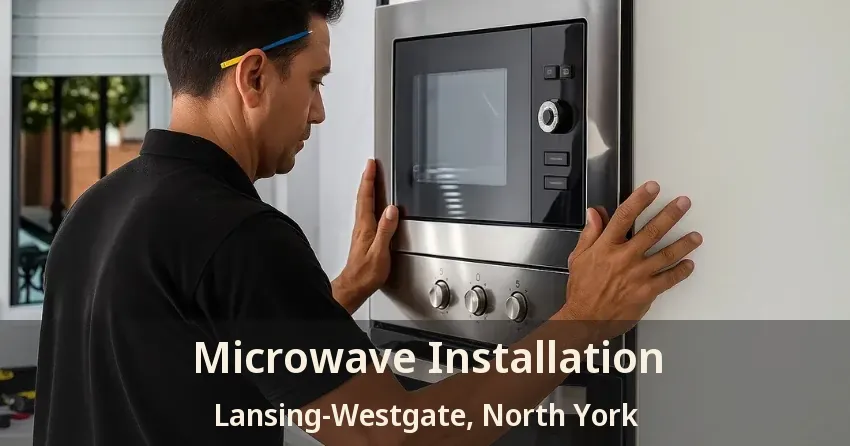 Microwave Installation Lansing-Westgate, North York - ON