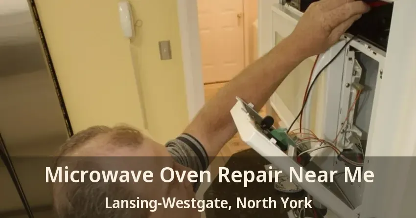 Microwave Oven Repair Near Me Lansing-Westgate, North York - ON