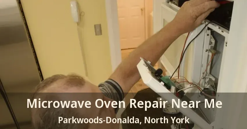 Microwave Oven Repair Near Me Parkwoods-Donalda, North York - ON