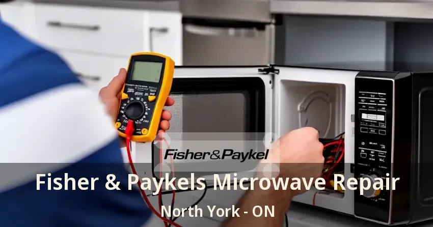 Fisher & Paykels Microwave Repair North York - ON