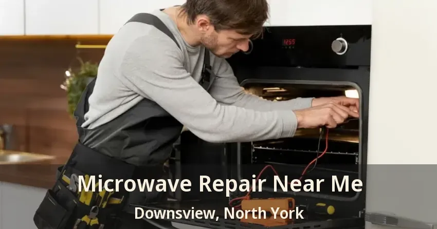 Microwave Repair Near Me Downsview, North York - ON