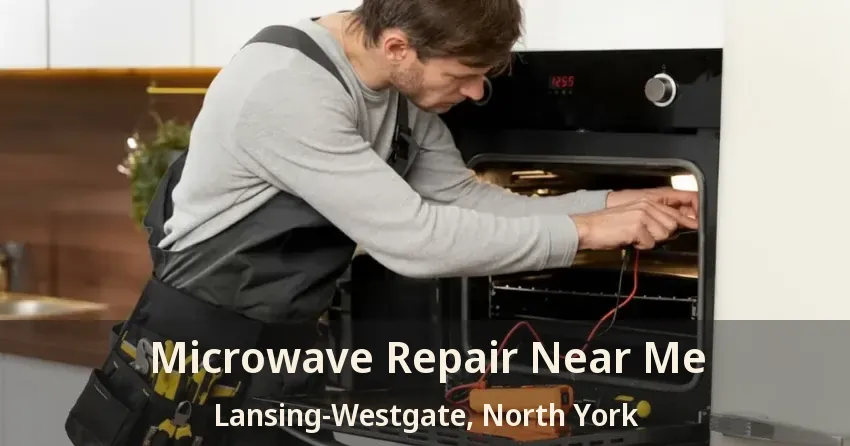 Microwave Repair Near Me Lansing-Westgate, North York - ON