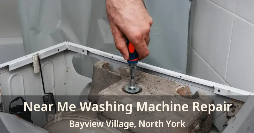 Near Me Washing Machine Repair Bayview Village, North York - ON