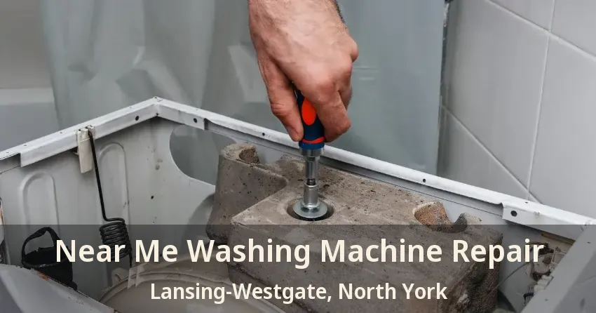 Near Me Washing Machine Repair Lansing-Westgate, North York - ON