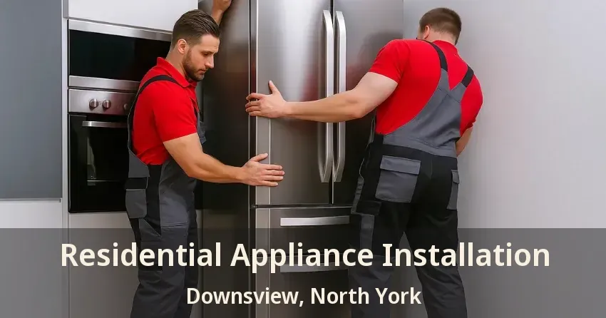 Residential Appliance Installation Downsview, North York - ON