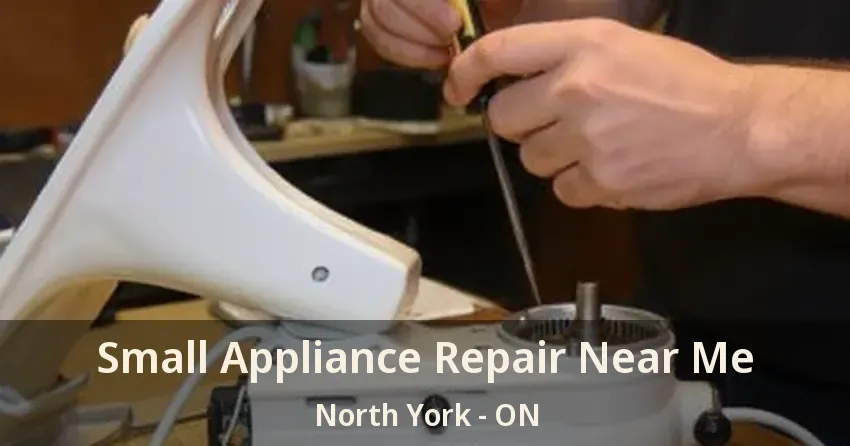 Small Appliance Repair Near Me North York - ON