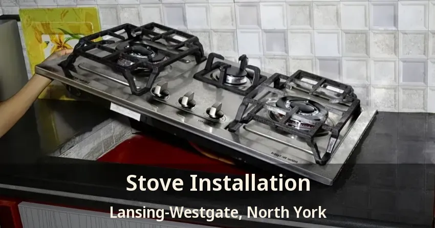 Stove Installation Lansing-Westgate, North York - ON