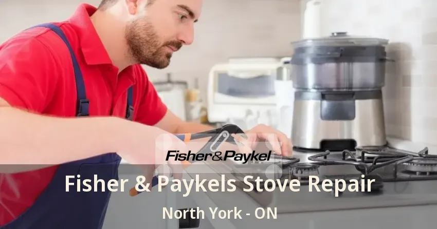 Fisher & Paykels Stove Repair North York - ON