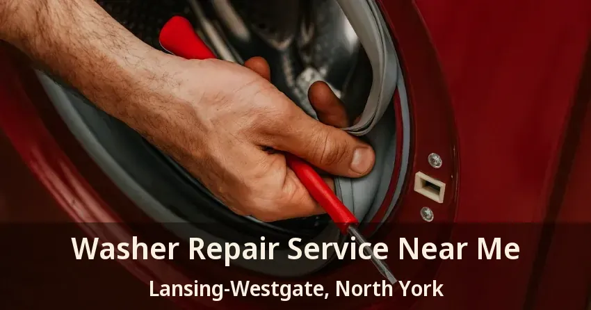 Washer Repair Service Near Me Lansing-Westgate, North York - ON