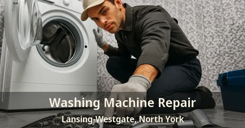 Washing Machine Repair Lansing-Westgate, North York - ON